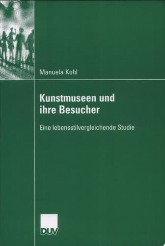 Kunstmuseen und ihre Besucher Eine lebensstilvergleichende Studie