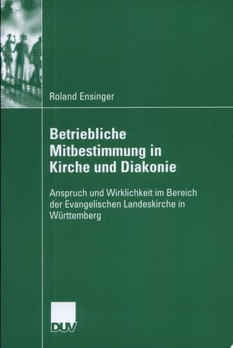 Betriebliche Mitbestimmung in Kirche und Diakonie Anspruch und Wirklichkeit im Bereich der Evangelischen Landeskirche in Württemberg
