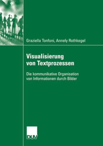 Visualisierung von Textprozessen Die kommunikative Organisation von Informationen durch Bilder