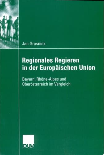 Regionales Regieren in der Europäischen Union Bayern, Rhône-Alpes und Oberösterreich im Vergleich