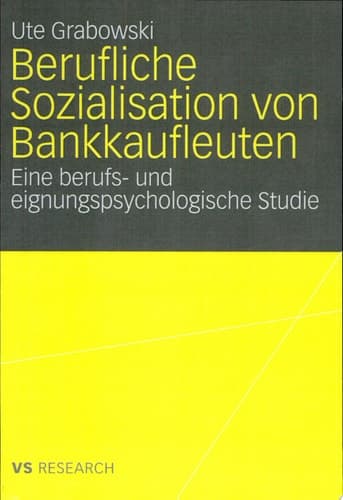 Berufliche Sozialisation von Bankkaufleuten Eine berufs- und eignungspsychologische Studie