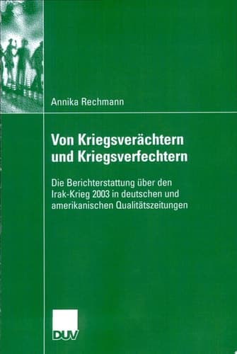 Von Kriegsverächtern und Kriegsverfechtern Die Berichterstattung über den Irak-Krieg 2003 in deutschen und amerikanischen Qualitätszeitungen