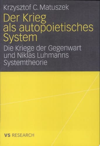 Der Krieg als autopoietisches System Die Kriege der Gegenwart und Niklas Luhmanns Systemtheorie