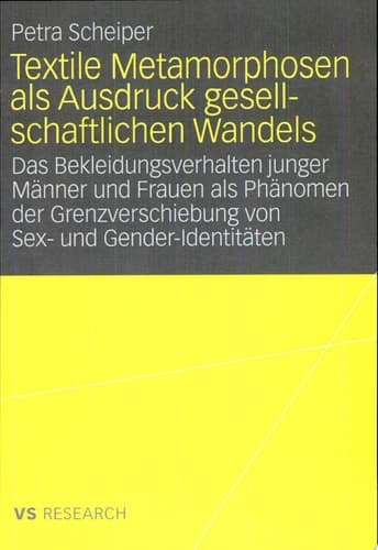 Textile Metamorphosen als Ausdruck gesellschaftlichen Wandels Das Bekleidungsverhalten junger Männer und Frauen als Phänomen der Grenzverschiebung von Sex- und Gender-Identitäten
