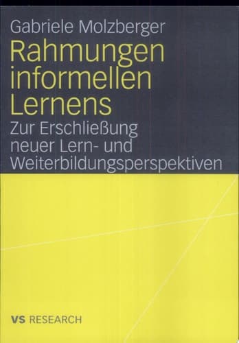 Rahmungen informellen Lernens Zur Erschließung neuer Lern- und Weiterbildungsperspektiven