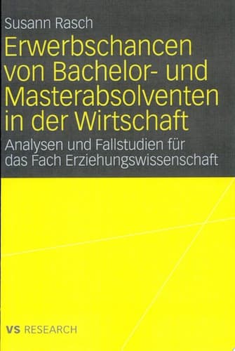 Erwerbschancen von Bachelor- und Master-Absolventen in der Wirtschaft Analysen und Fallstudien für das Fach Erziehungswissenschaft