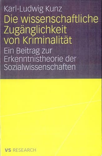 Die wissenschaftliche Zugänglichkeit von Kriminalität Ein Beitrag zur Erkenntnistheorie der Sozialwissenschaften