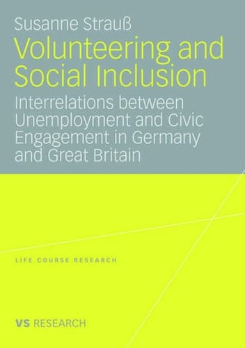 Volunteering and Social Inclusion Interrelations between Unemployment and Civic Engagement in Germany and Great Britain