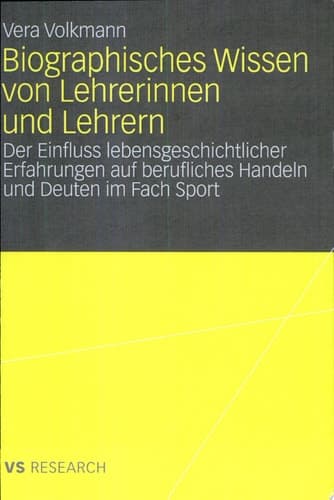 Biographisches Wissen von Lehrerinnen und Lehrern Der Einfluss lebensgeschichtlicher Erfahrungen auf berufliches Handeln und Deuten im Fach Sport