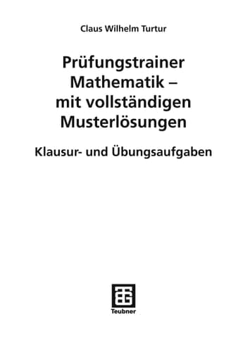 Prüfungstrainer Mathematik Klausur- und Übungsaufgaben mit vollständigen Musterlösungen