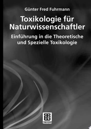 Toxikologie für Naturwissenschaftler Einführung in die Theoretische und Spezielle Toxikologie