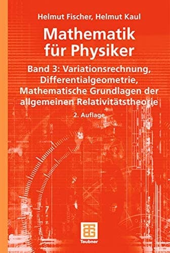 Mathematik für Physiker Band 3: Variationsrechnung - Differentialgeometrie - Mathematische Grundlagen der allgemeinen Relativitätstheorie