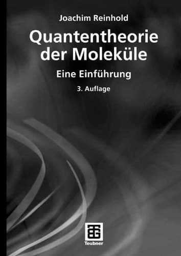 Quantentheorie der Moleküle Eine Einführung