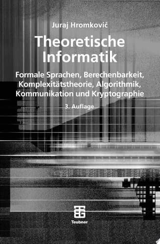 Theoretische Informatik Formale Sprachen, Berechenbarkeit, Komplexitätstheorie, Algorithmik, Kommunikation und Kryptographie