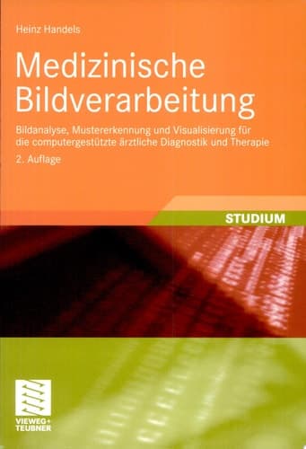 Medizinische Bildverarbeitung Bildanalyse, Mustererkennung und Visualisierung für die computergestützte ärztliche Diagnostik und Therapie