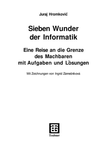 Sieben Wunder der Informatik Eine Reise an die Grenze des Machbaren mit Aufgaben und Lösungen
