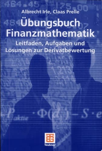 Übungsbuch Finanzmathematik Leitfaden, Aufgaben und Lösungen zur Derivatbewertung