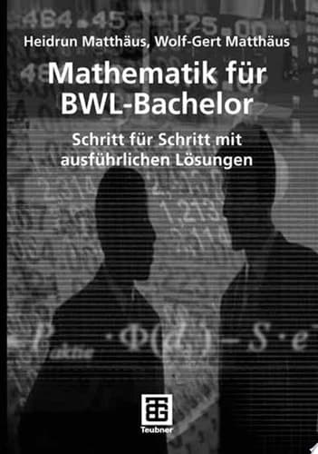 Mathematik für BWL-Bachelor Schritt für Schritt mit ausführlichen Lösungen