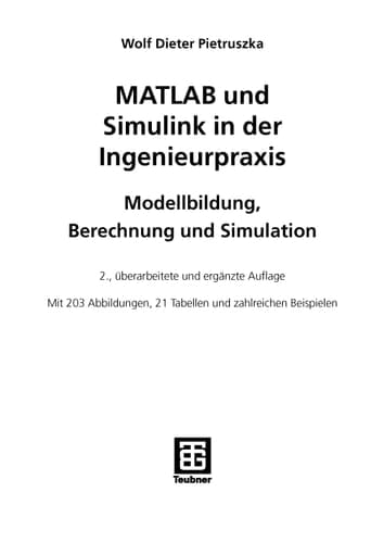 MATLAB und Simulink in der Ingenieurpraxis Modellbildung, Berechnung und Simulation ; mit 21 Tabellen
