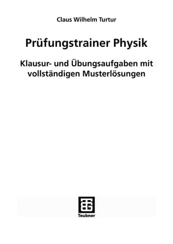 Prüfungstrainer Physik Klausur- und Übungsaufgaben mit vollständigen Musterlösungen