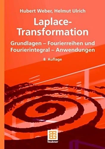 Laplace-Transformation Grundlagen - Fourierreihen und Fourierintegral - Anwendungen ; mit 72 Beispielen und 64 Aufgaben mit Lösungen