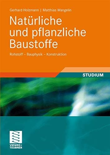 Natürliche und pflanzliche Baustoffe Rohstoff - Bauphysik - Konstruktion