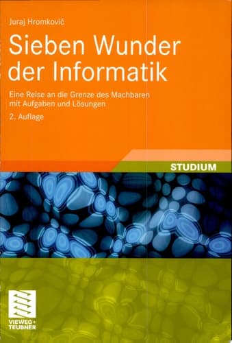 Sieben Wunder der Informatik Eine Reise an die Grenze des Machbaren mit Aufgaben und Lösungen