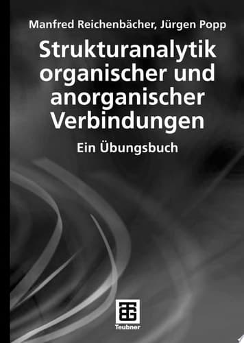 Strukturanalytik organischer und anorganischer Verbindungen Ein Übungsbuch
