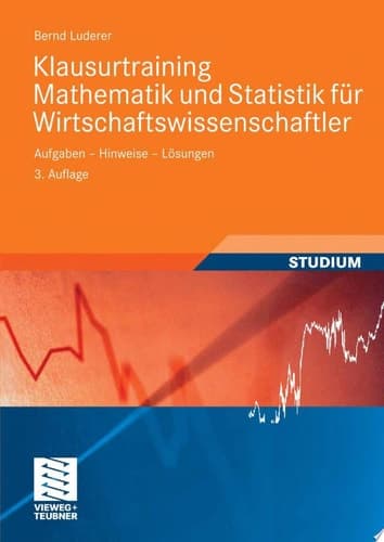 Klausurtraining Mathematik und Statistik für Wirtschaftswissenschaftler Aufgaben - Hinweise - Lösungen