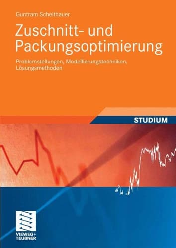 Zuschnitt- und Packungsoptimierung Problemstellungen, Modellierungstechniken, Lösungsmethoden