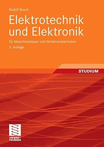 Elektrotechnik und Elektronik für Maschinenbauer und Verfahrenstechniker ; mit 132 Übungsaufgaben mit Lösungen