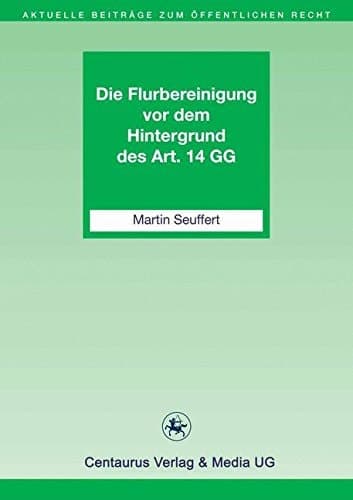 Die Flurbereinigung vor dem Hintergrund des Art. 14 GG