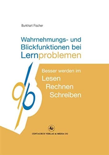 Wahrnehmungs- und Blickfunktionen bei Lernproblemen Besser werden im Schreiben - Lesen - Rechnen