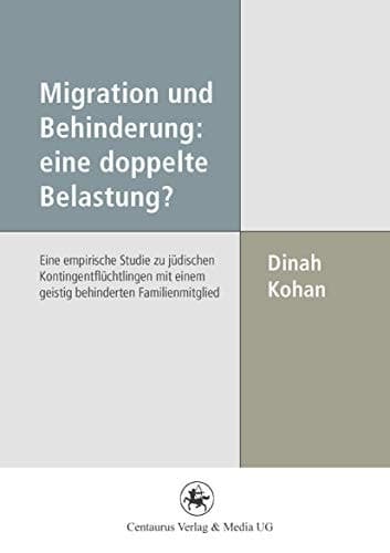 Migration und Behinderung: eine doppelte Belastung? Eine empirische Studie zu jüdischen Kontingentflüchtlingen mit einem geistig behinderten Familienmitglied