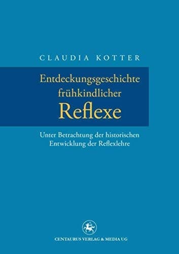 Entdeckungsgeschichte frühkindlicher Reflexe Unter Betrachtung der historischen Entwicklung der Reflexlehre