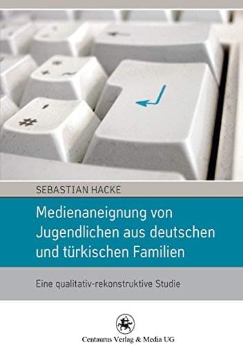 Medienaneignung von Jugendlichen aus deutschen und türkischen Familien Eine qualitativ-rekonstruktive Studie