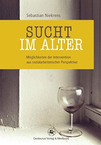 Sucht im Alter Möglichkeiten der Intervention aus sozialarbeiterischer Perspektive