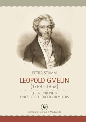 Leopold Gmelin (1788 - 1853) Leben und Werk eines Heidelberger Chemikers