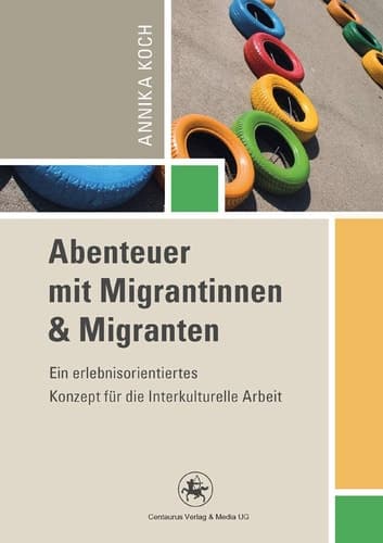 Abenteuer mit Migrantinnen und Migranten Ein erlebnisorientiertes Konzept für die Interkulturelle Arbeit