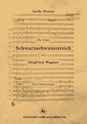 Die Oper Schwarzschwanenreich von Siegfried Wagner Werkanalyse