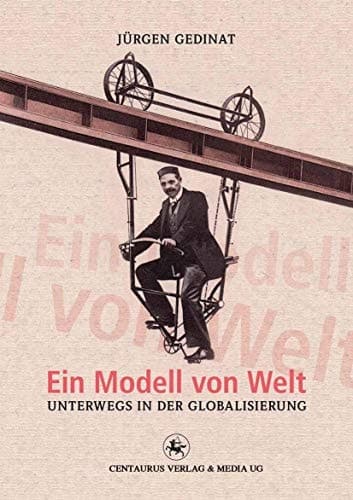 Ein Modell von Welt Unterwegs in der Globalisierung