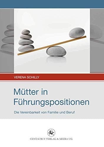 Mütter in Führungspositionen Die Vereinbarkeit von Familie und Beruf