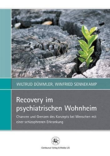 Recovery im psychiatrischen Wohnheim Chancen und Grenzen des Konzepts bei Menschen mit einer schizophrenen Erkrankung
