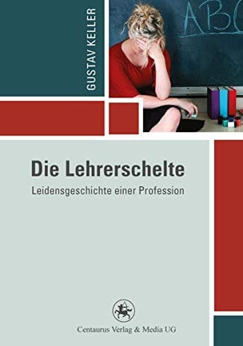 Die Lehrerschelte Leidensgeschichte einer Profession