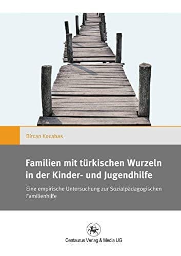 Familien mit türkischen Wurzeln in der Kinder‐ und Jugendhilfe Eine empirische Untersuchung zur Sozialpädagogischen Familienhilfe