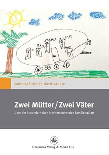 Zwei Mütter / Zwei Väter Über die Besonderheiten in einem normalen Familienalltag