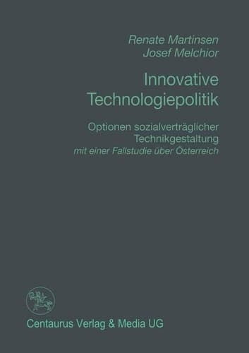 Innovative Technologiepolitik Optionen sozialverträglicher Technikgestaltung mit einer Fallstudien über Österreich