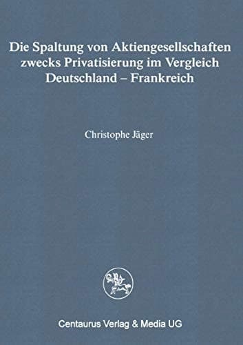 Die Spaltung von Aktiengesellschaften zwecks Privatisierung im Vergleich Deutschland - Frankreich