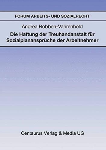 Die Haftung der Treuhandanstalt für Sozialplanansprüche der Arbeitnehmer