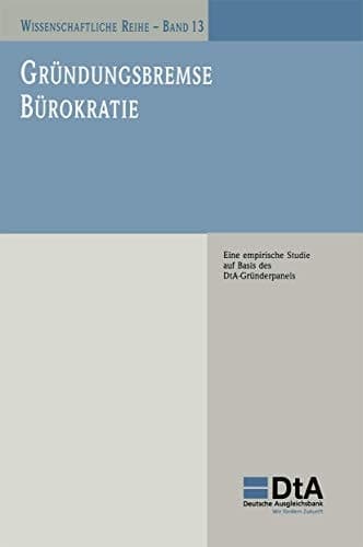 Gründungsbremse Bürokratie Eine empirische Studie auf Basis des DtA-Gründerpanels